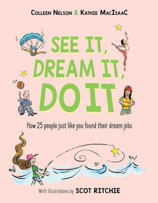 See It, Dream It, Do It: How 25 people just like you found their dream jobs