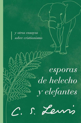 Esporas de helecho y elefantes: y otros ensayos sobre cristianismo (Spanish Edition)