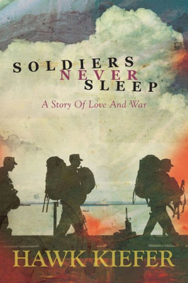 Soldiers Never Sleep: A Story of Love and War