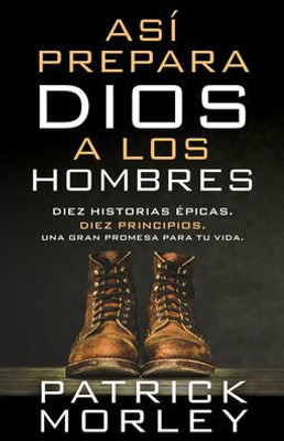 Así prepara Dios a los hombres: Diez historias Epicas, diez principios, una gran promesa para tu vida (Spanish Edition)