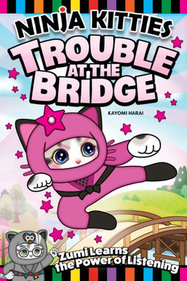 Ninja Kitties Trouble at the Bridge: Zumi Learns the Power of Listening (Happy Fox Books) Graphic Novel for Kids - Empowering Adventure Story to Teach Children the Value of Paying Attention to Others
