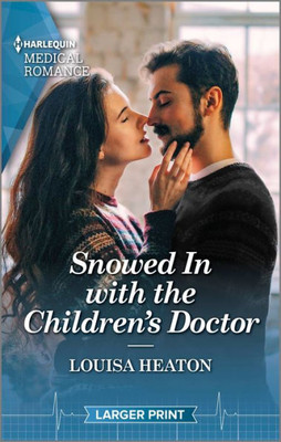 Snowed In with the Children's Doctor: Curl up with this magical Christmas romance! (Harlequin Medical Romance, 1350)