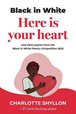 Here is your heart: poems from the Black in White poetry competition 2022