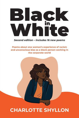 Black in White: Poems about one woman's experiences of racism and unconscious bias as a black person working in the corporate world