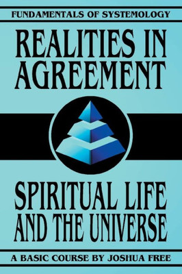 Realities in Agreement: Spiritual Life and The Universe (Fundamentals of Systemology Basic Course)