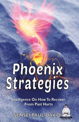 Phoenix Strategies: Intelligence On How To Recover From Past Hurts