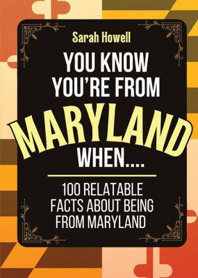 You Know You're From Maryland When... 100 Relatable Facts About Being From Maryland: Short Books, Perfect for Gifts (Thomasine Media Short-Form State Gift Books)
