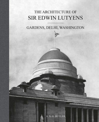 The Architecture of Sir Edwin Lutyens: Gardens, Delhi, Washington (Volume 2)