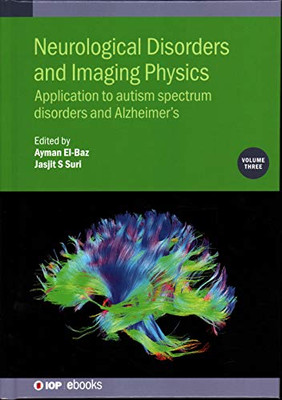 Neurological Disorders and Imaging Physics: Application to Autism Spectrum Disorders and Alzheimer's (Volume 3) (IOP Expanding Physics (Volume 3))