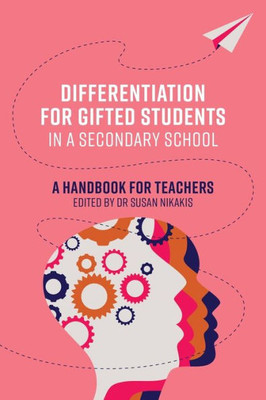 Differentiation for Gifted Students in a Secondary School: A Handbook for Teachers