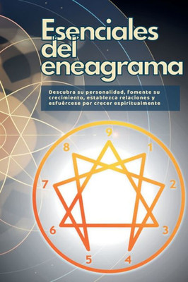 Esenciales del eneagrama: Descubra su personalidad, fomente su crecimiento, establezca relaciones y esfuErcese por crecer espiritualmente (Spanish Edition)