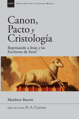 Canon, pacto y cristología: Repensando a Jesús y las Escrituras de Israel (Nuevos Estudios en Teologia Biblica) (Spanish Edition)