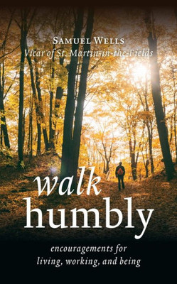 Walk Humbly: Encouragements for Living, Working and Being