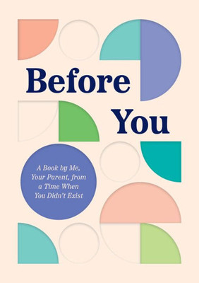 Before You: A Book by Me, Your Parent, from a Time When You Didnt Exist