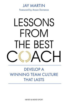 Lessons From the Best Coach: Develop a Winning Team Culture That Lasts