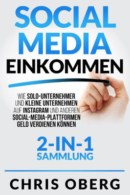 Social Media Einkommen: Wie Solo-Unternehmer und kleine Unternehmen auf Instagram und anderen Social-Media-Plattformen Geld verdienen können (2-in-1-Sammlung) (German Edition)