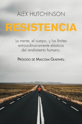 Resistencia: La mente, el cuerpo, y los límites extraordinariamente elásticos del rendimiento humano (Spanish Edition)