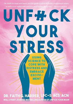 Unfuck Your Stress: Using Science to Cope With Distress and Embrace Excitement (5-minute Therapy)