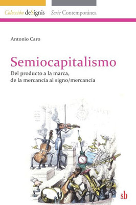 Semiocapitalismo: Del producto a la marca, de la mercancía al signo/mercancía (Colección de Signis) (Spanish Edition)