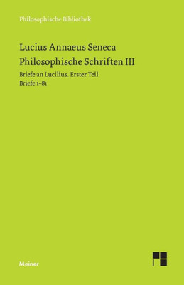 Philosophische Schriften III: Briefe an Lucilius. Erster Teil. Briefe 1-81 (German Edition)