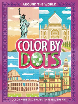 Color By Dots - Around the World: Reveal Hidden Art by Coloring in the Dots