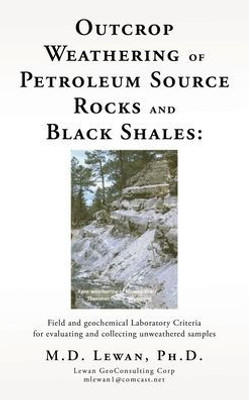 Outcrop Weathering of Petroleum Source Rocks and Black Shales: Field and geochemical Laboratory Criteria for evaluating and collecting unweathered samples
