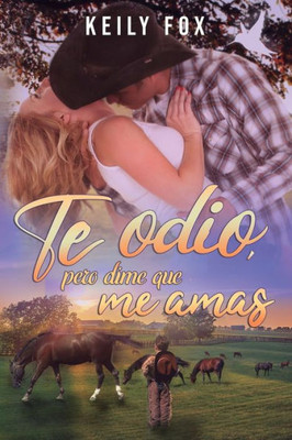 Te Odio, pero dime que me amas (Spanish Edition)