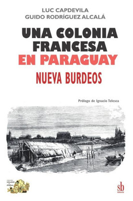 Una colonia francesa en Paraguay: Nueva Burdeos (Tanteando al elefante) (Spanish Edition)