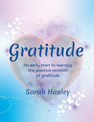 Gratitude: An Early Start to Learning the Positive Emotion of Gratitude (Growing Up Great! Discovering the Path to Personal Growth)