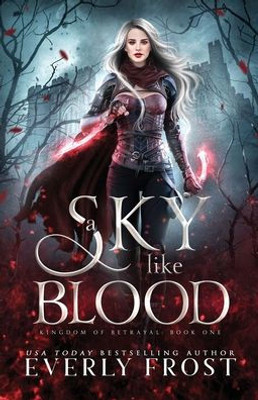 A Sky Like Blood (Kingdom of Betrayal, Book 1)