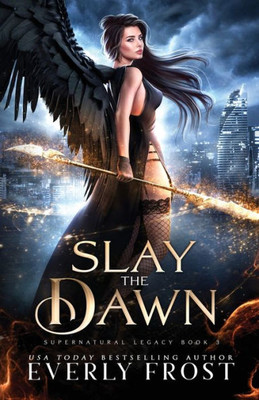 Slay the Dawn (Supernatural Legacy)