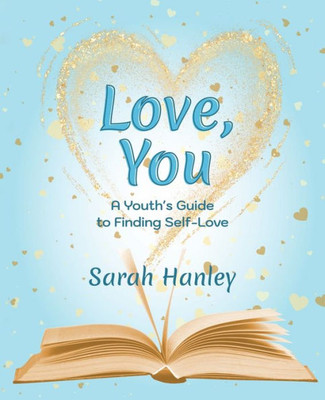 Love, You: A Youth's Guide to Finding Self-Love (Growing Up Great!)