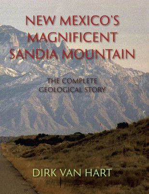 New Mexico's Magnificent Sandia Mountain, The Complete Geological Story