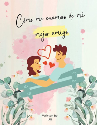 Cómo me enamoro de mi mejor amigo (Spanish Edition)