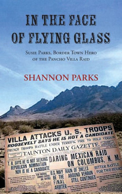 In the Face of Flying Glass, Susie Parks, Border Town Hero of the Pancho Villa Raid