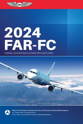 FAR-FC 2024: Federal Aviation Regulations for Flight Crew (ASA FAR/AIM Series)