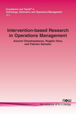 Intervention-based Research in Operations Management (Foundations and Trends(r) in Technology, Information and Ope)