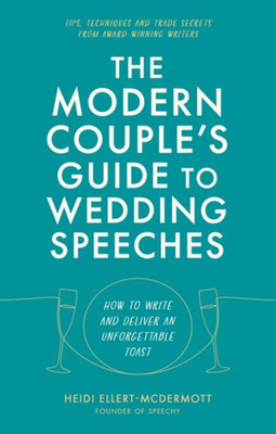 The Modern Couple's Guide to Wedding Speeches: How to Write and Deliver an Unforgettable Speech or Toast (-)