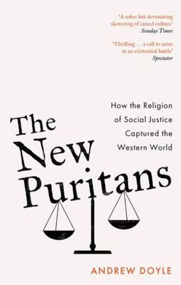 The New Puritans: How the Religion of Social Justice Captured the Western World (-)