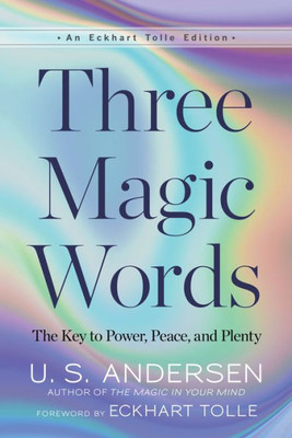 Three Magic Words: The Key to Power, Peace, and Plenty (An Eckhart Tolle Edition)