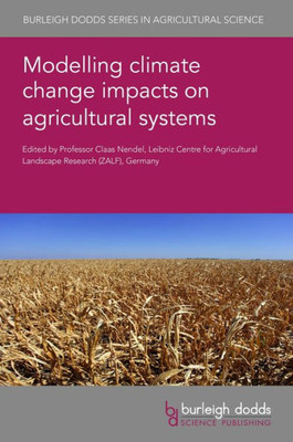 Modelling climate change impacts on agricultural systems (Burleigh Dodds Series in Agricultural Science, 131)