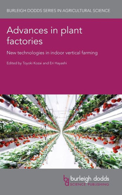 Advances in plant factories: New technologies in indoor vertical farming (Burleigh Dodds Series in Agricultural Science, 141)