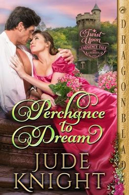 Perchance to Dream (A Twist Upon a Regency Tale)