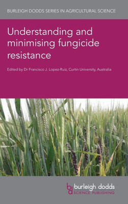 Understanding and minimising fungicide resistance (Burleigh Dodds Series in Agricultural Science, 132)