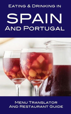 Eating & Drinking in Spain and Portugal: Menu Translator and Restaurant Guide