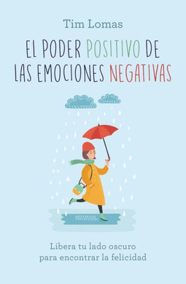 El poder positivo de las emociones negativas: Libera tu lado oscuro para encontrar la felicidad (Spanish Edition)