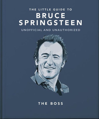 The Little Guide to Bruce Springsteen: The Boss (The Little Books of Music, 18)