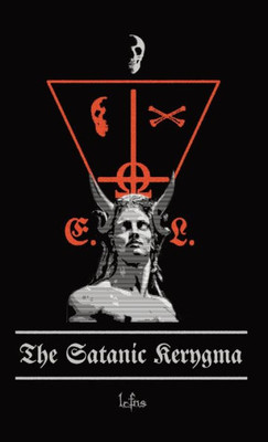 The Satanic Kerygma (Traditional Satanic Bible)