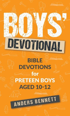 Boys Devotional: Bible Devotions for Preteen Boys Aged 10-12