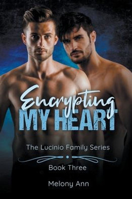 Encrypting My Heart (The Lucinio Family Series)
